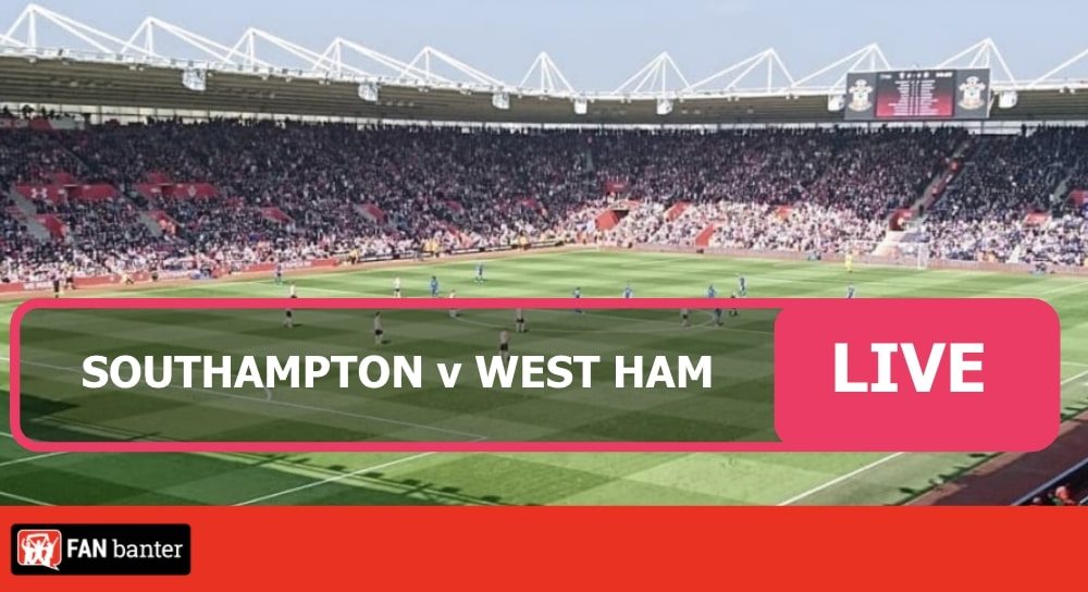 Southampton vs West Ham - Watch Live Match Stream Online - Fan Banter