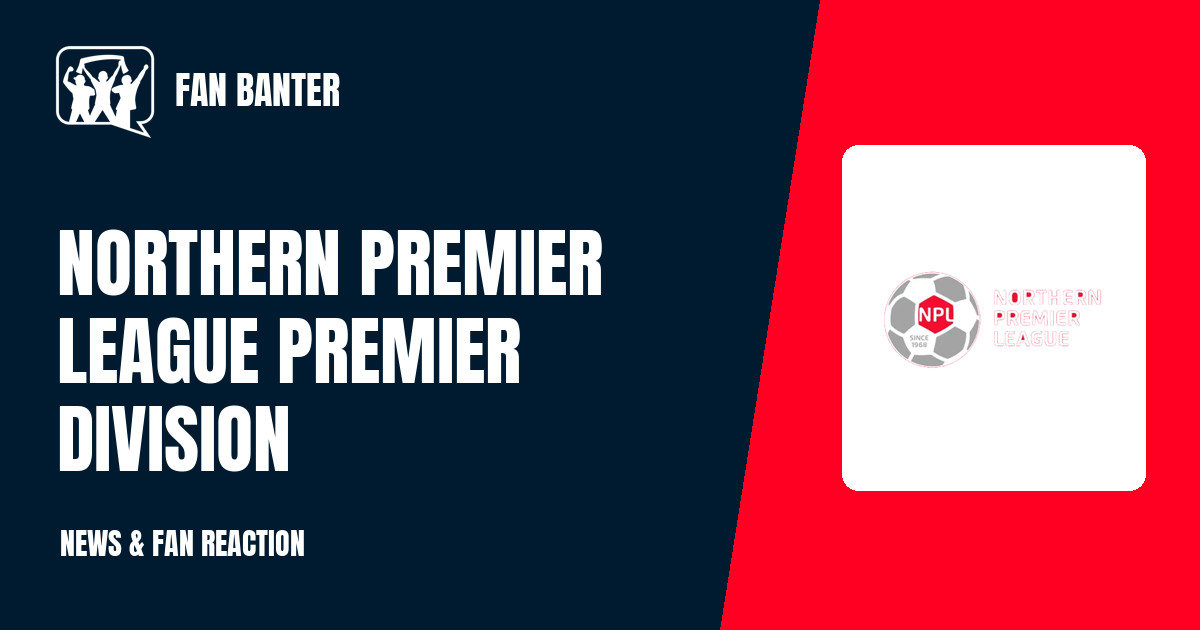 Northern Premier League Premier Division: News, Table, Fixtures & Results