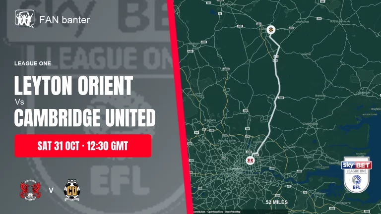 Leyton Orient Vs Cambridge United match preview and away-fan journey map
